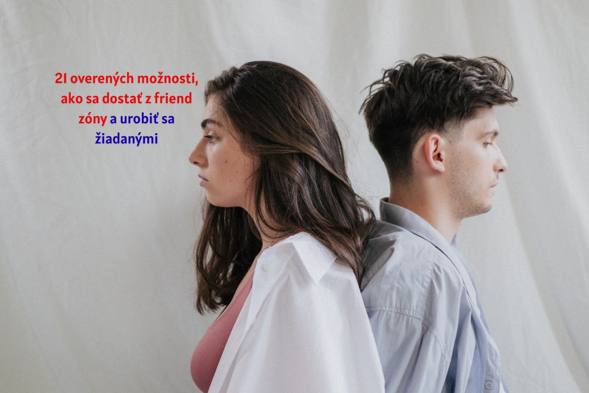 21 overených možnosti, ako sa dostať z friend zóny a urobiť sa žiadanými