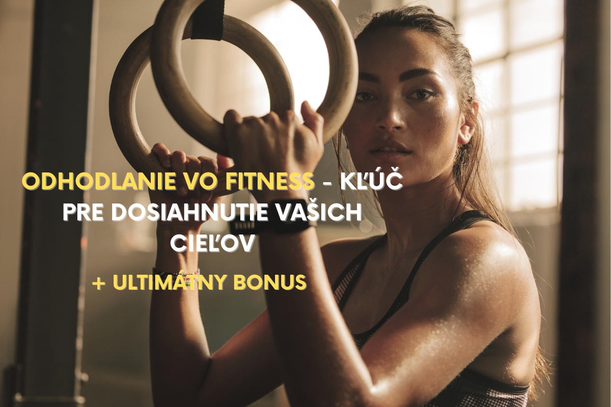 Odhodlanie vo Fitness – kľúč pre dosiahnutie vašich cieľov + ultimátny bonus