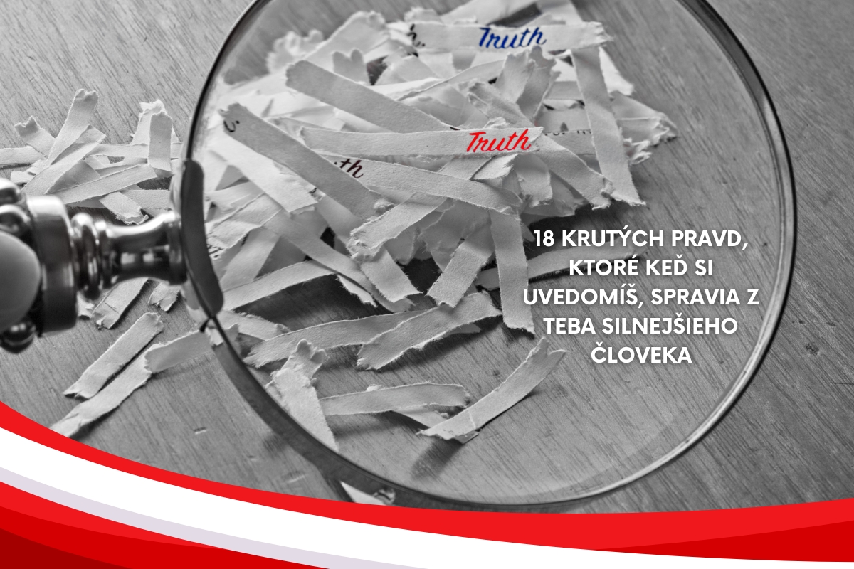 18 krutých pravd, ktoré keď si uvedomíš, spravia z teba silnejšieho človeka