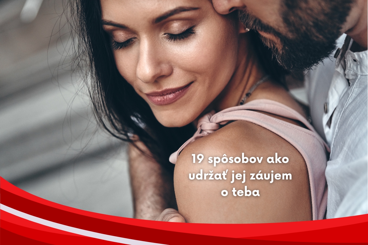19 spôsobov ako udržať jej záujem o teba