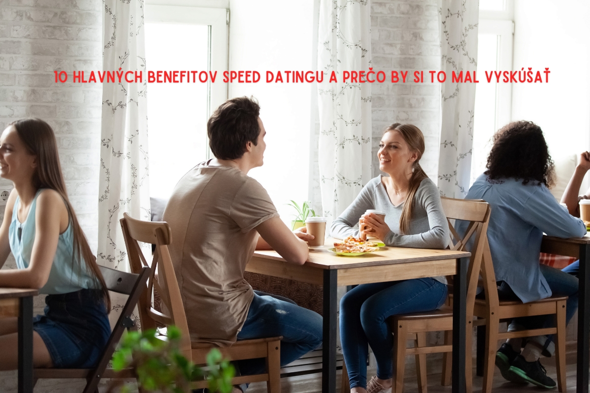 10 hlavných benefitov akcii speed dating a prečo to vyskúšať?
