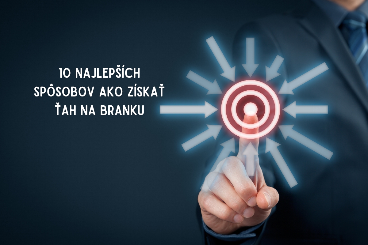 10 najlepších spôsobov ako získať ťah na branku