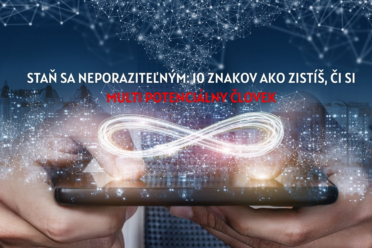Staň sa neporaziteľným: 10 znakov ako zistíš, či si multi potenciálny človek