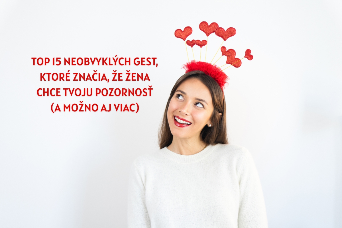 Top 15 neobvyklých gest, ktoré značia, že žena chce pozornosť